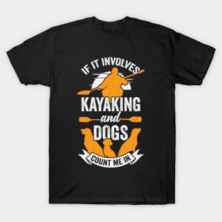 If It Involves Kayaking And Dogs Count Me In T-Shirt